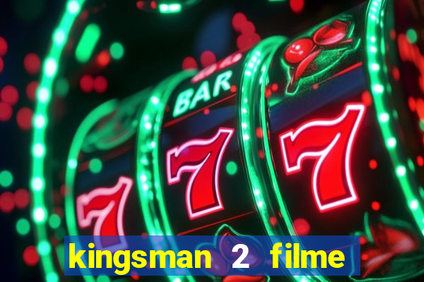 kingsman 2 filme completo dublado